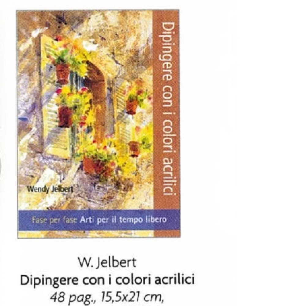 DIPINGERE CON I COLORI ACRILICI di W.JELBERT 48 pag. 15,5x21 cm.