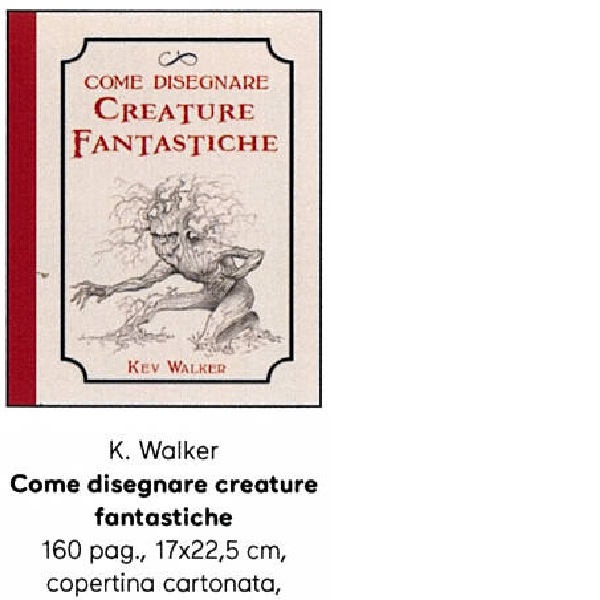 COME DISEGNARE CREATURE FANTASTICHE di K.WAKER 160 pag. 17×22,5